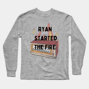 The Office Inspired Ryan Started the Fire Long Sleeve T-Shirt